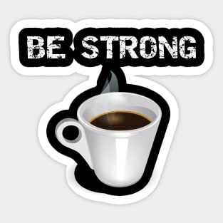 Be Strong Sticker